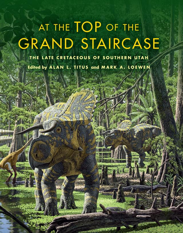 At the Top of the Grand Staircase by Alan L. Titus, Andrew A. Farke, Andrew G. Neuman, Clint Boyd, David D. Gillette, Donald B. Brinkman, Don DeBlieux, Douglas Kline, Edward L. Simpson, Eric K. Lund, Eric M. Roberts, Gerard D. Gierlinski, Gy-Su Kim, Hannah Hilbert-Wolf, Ian M. Miller, James D. Gardner, James I. Kirkland, Jeffrey G. Eaton, Jelle Wiersma, Joseph Sertich, Kirk Johnson, L. Barry Albright, Leif Tapanila, Leon P. Claessens, Lindsay Zanno, Mark A. Loewen, Martha C. Hayden, Matthew K. Vickaryous, Michael A. Arthur, Michael E. Burns, Michael Knell, Michael Newbrey, Michael Wizevich, Patrick M. O’Connor, Randall Irmis, Randall L. Nyoam, Richard Barclay, Richard L. Cidelli, Sarah E. Tindall, Scott D. Sampson, Terry A. Gates, Thomas E. Williamson, Tomas Prikryl, Walter E. Dean, Zbynek Rocek, Zubair Ali Jinnah