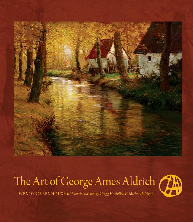 The Art of George Ames Aldrich by Gregg Hertzlieb, Michael Wright, Wendy Greenhouse