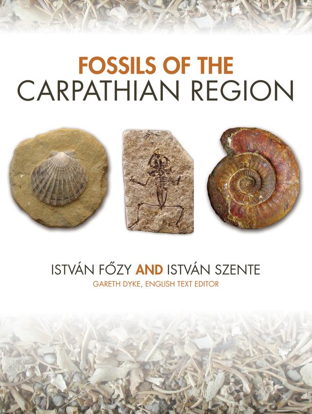 Fossils of the Carpathian Region by Gareth Dyke, István Főzy, István Szente
