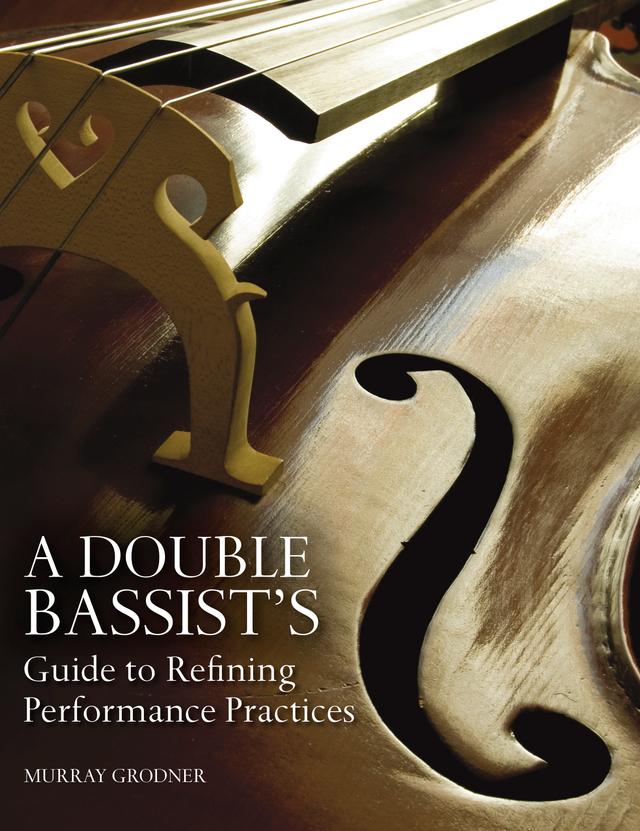 A Double Bassist's Guide to Refining Performance Practices by Michael P. Sweeney, Murray Grodner