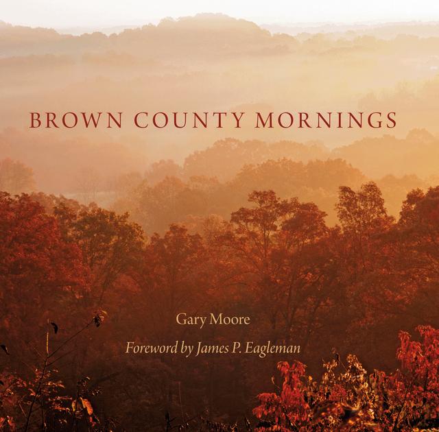 Brown County Mornings by Gary Moore, James P. Eagleman