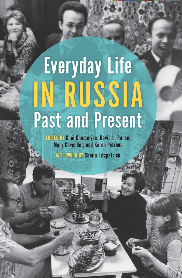 Everyday Life in Russia Past and Present by Benjamin M. Sutcliffe, Choi Chatterjee, David L. Ransel, Deborah A. Field, Douglas Rogers, Elizabeth McGuire, Elizabeth Skomp, Ilya Utekhin, Karen Petrone, Mary Cavender, Natalia L. Pushkareva, Olga Shevchenko, Peter C. Pozefsky, Serguei Oushakine, Sheila Fitzpatrick, Steven E. Harris, Susan Reid
