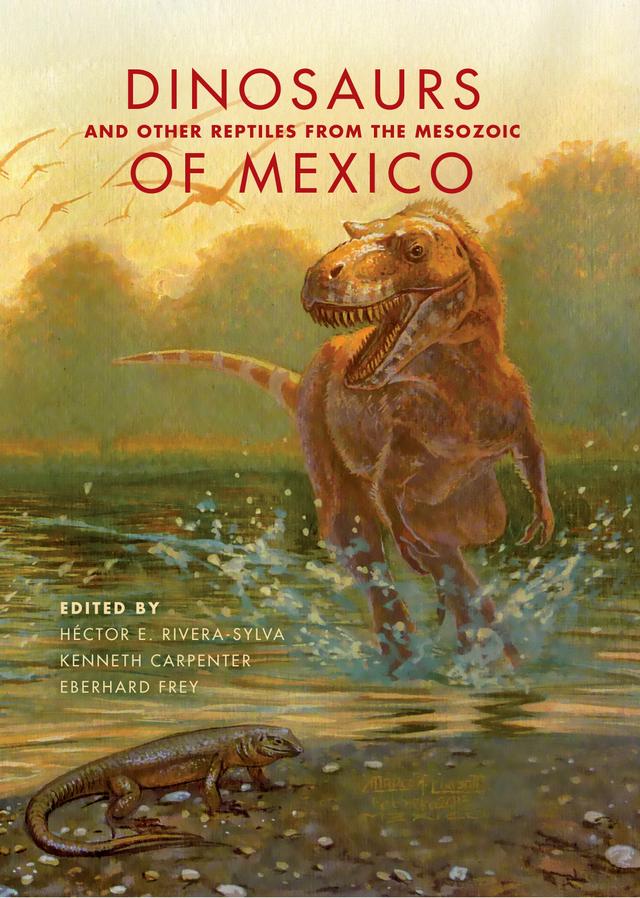 Dinosaurs and Other Reptiles from the Mesozoic of Mexico by Eberhard Frey, Héctor E. Rivera-Sylva, Kenneth Carpenter