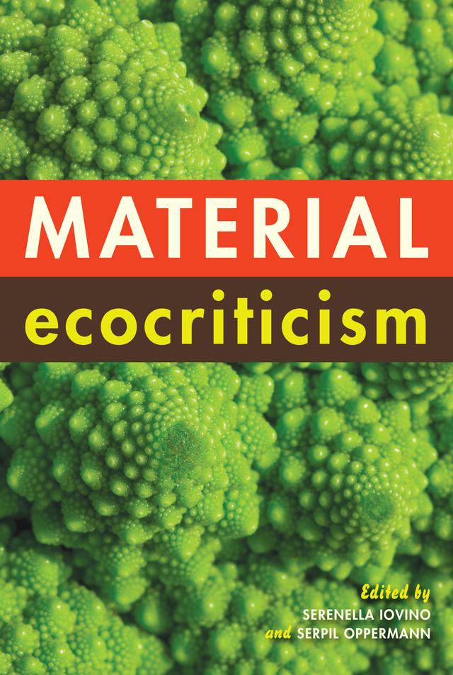 Material Ecocriticism by Catherine Rigby, Catriona Mortimer-Sandilands, Cheryll Glotfelty, Dana Phillips, David Abram, Eli Clare, Greta Gaard, Hannes Bergthaller, Heather I. Sullivan, Hubert Zapf, Jane Bennett, Jeffrey J. Cohen, Joni Adamson, Lowell Duckert, Serenella Iovino, Serpil Oppermann, Simon Estok, Stacy Alaimo, Timo Maran, Timothy Morton, Wendy Wheeler