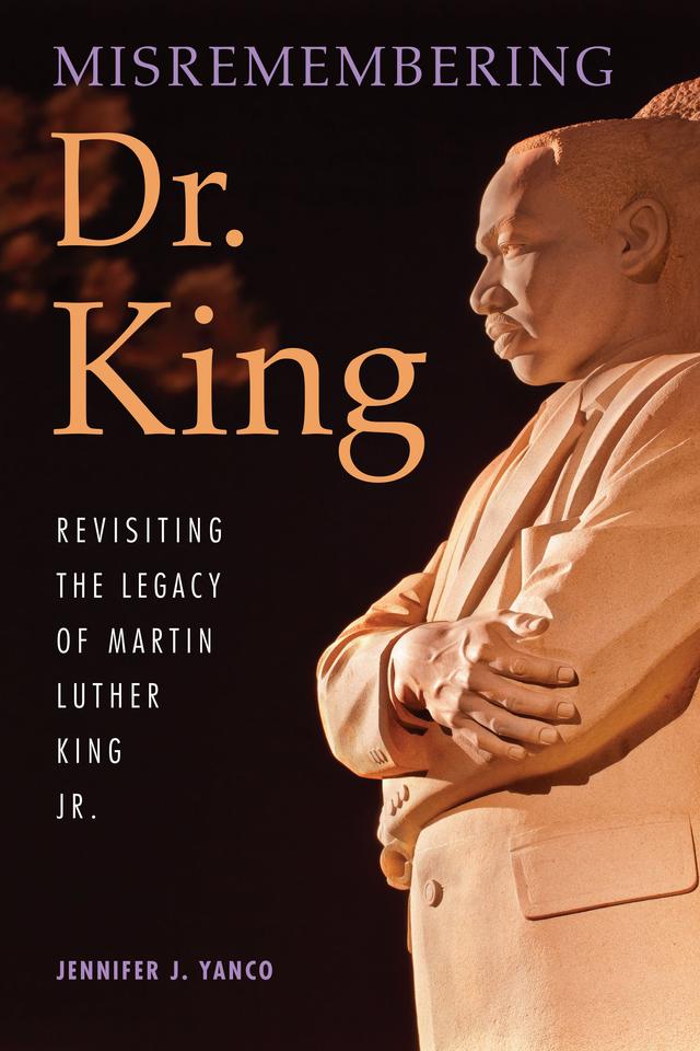 Misremembering Dr. King by Jennifer J. Yanco