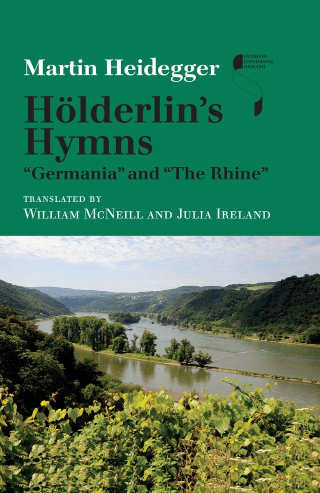 Hölderlin's Hymns "Germania" and "The Rhine" by Julia Ireland, Martin Heidegger, William McNeill