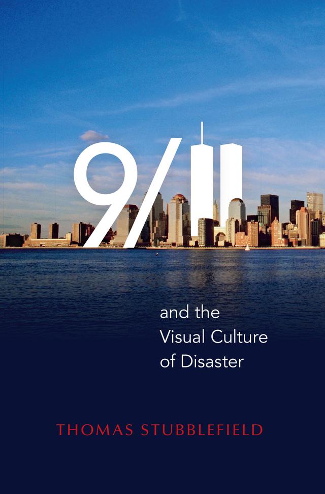 9/11 and the Visual Culture of Disaster by Thomas Stubblefield