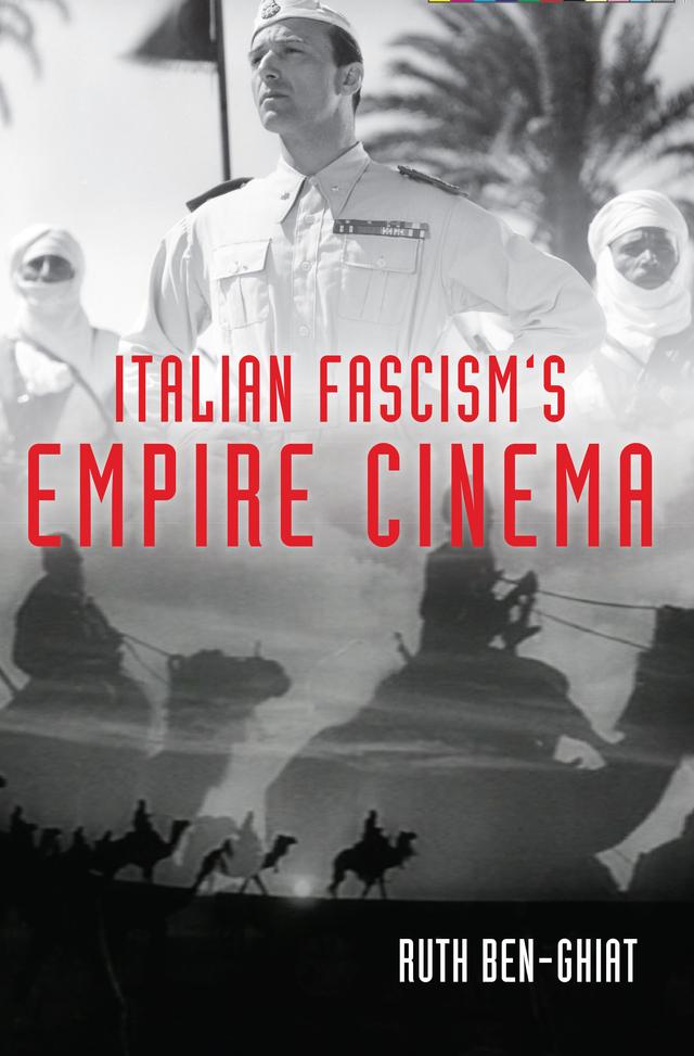 Italian Fascism's Empire Cinema by Ruth Ben-Ghiat