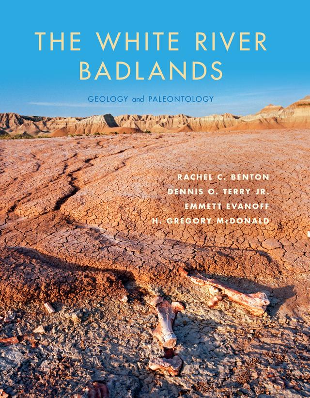 The White River Badlands by Dennis O. Terry, Jr., Emmett Evanoff, Hugh Gregory McDonald, Rachel C. Benton