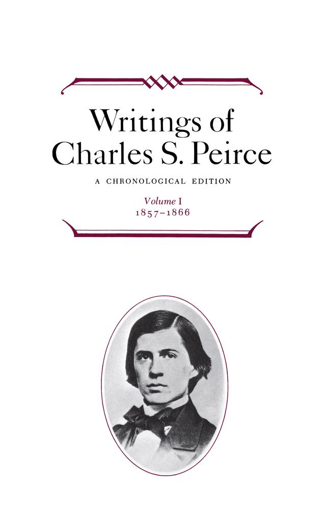 Writings of Charles S. Peirce: A Chronological Edition, Volume 1 by Charles S. Peirce