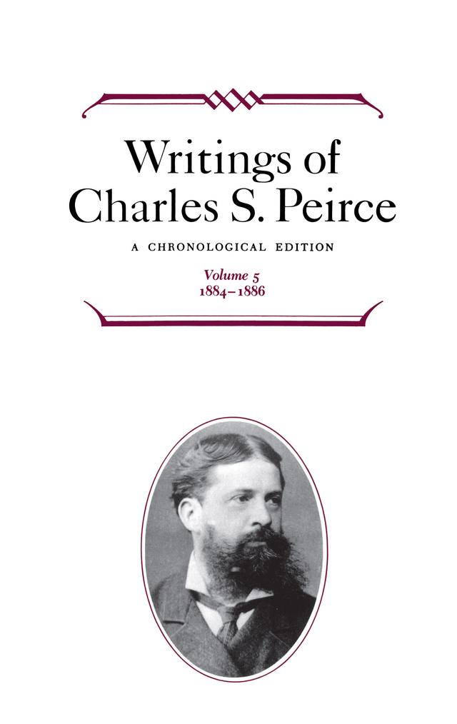 Writings of Charles S. Peirce: A Chronological Edition, Volume 5 by Charles S. Peirce