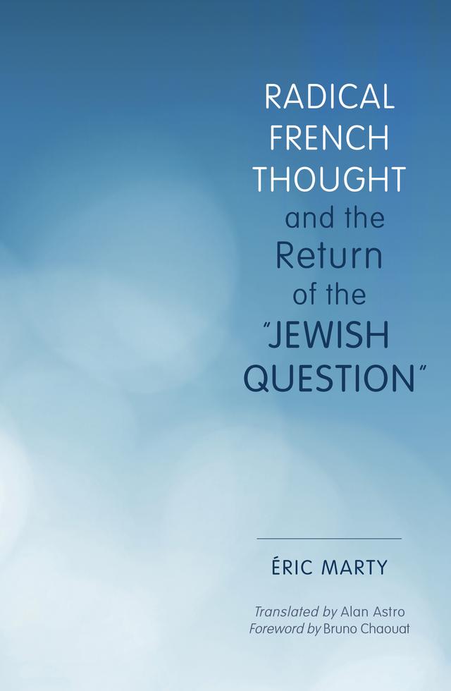 Radical French Thought and the Return of the "Jewish Question" by Alan Astro, Bruno Chaouat, Eric Marty