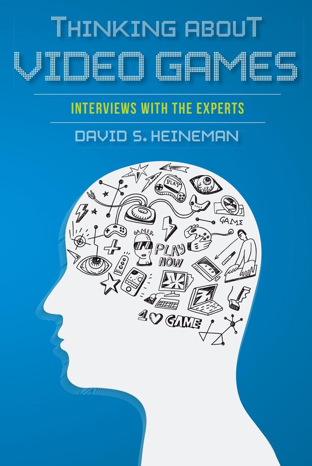 Thinking about Video Games by David S. Heineman
