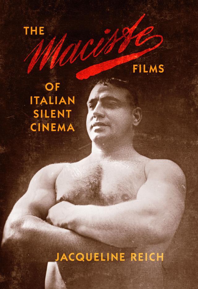 The Maciste Films of Italian Silent Cinema by Jacqueline Reich