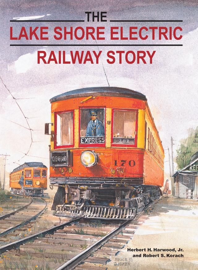 The Lake Shore Electric Railway Story by Herbert H. Harwood,  Jr., Robert S. Korach