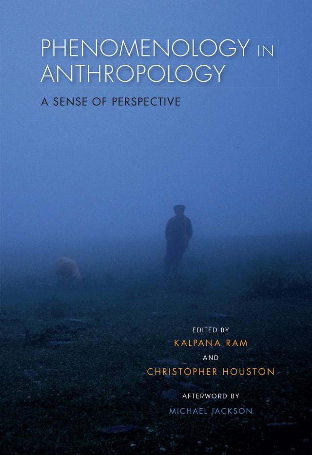 Phenomenology in Anthropology by Christopher Houston, C. Jason Throop, Daniel Fisher, Deborah Van Heekeren, Greg Downey, Ian Bedford, Jaap Timmer, Kalpana Ram, Lisa L. Wynn, Michael D. Jackson, Monica Dalidowicz, Robert Desjarlais, Thomas Csordas