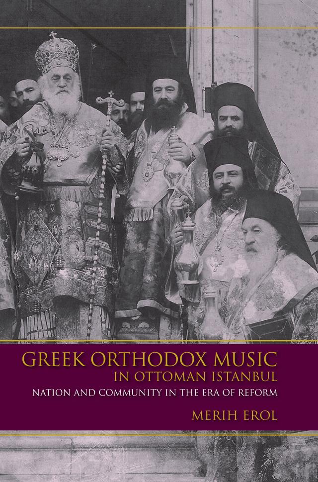 Greek Orthodox Music in Ottoman Istanbul by Merih Erol