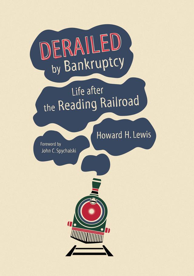 Derailed by Bankruptcy by Howard H. Lewis, John C. Spychalski