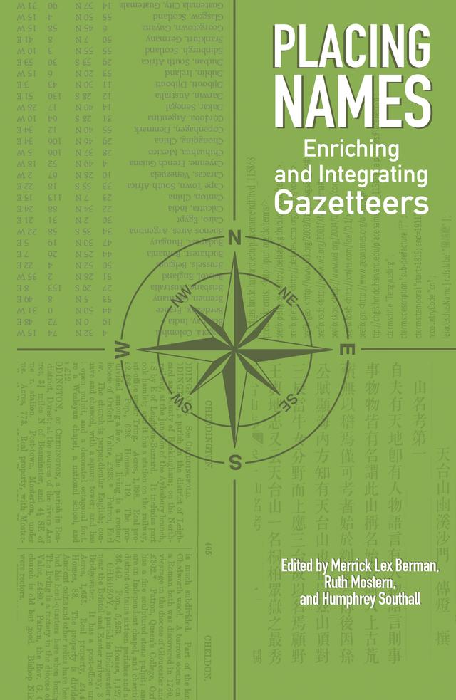 Placing Names by Byungnam Yoon, Carsten Kessler, Elton Barker, Helen Kerfoot, Humphrey Southall, Hyunjong Kim, I-chun Fan, Janelle Jenstad, Johan Ahlfeldt, Jonghyuk Kim, Karl E. Ryavec, Karl Grossner, Krzysztof Janowicz, Leif Isaksen, Lorna Hughes, Marc Wick, Mark Henderson, Merrick Lex Berman, Michael Frank Goodchild, Michael R. Fournier, Pau de Soto Canamares, Paul S. Ell, Peter Bol, Pi-ling Pai, Rainer Simon, Raj Singh, Ruth Mostern, Ryan Shaw, Tsunetoshi Mizoguchi, Youcheol Kim