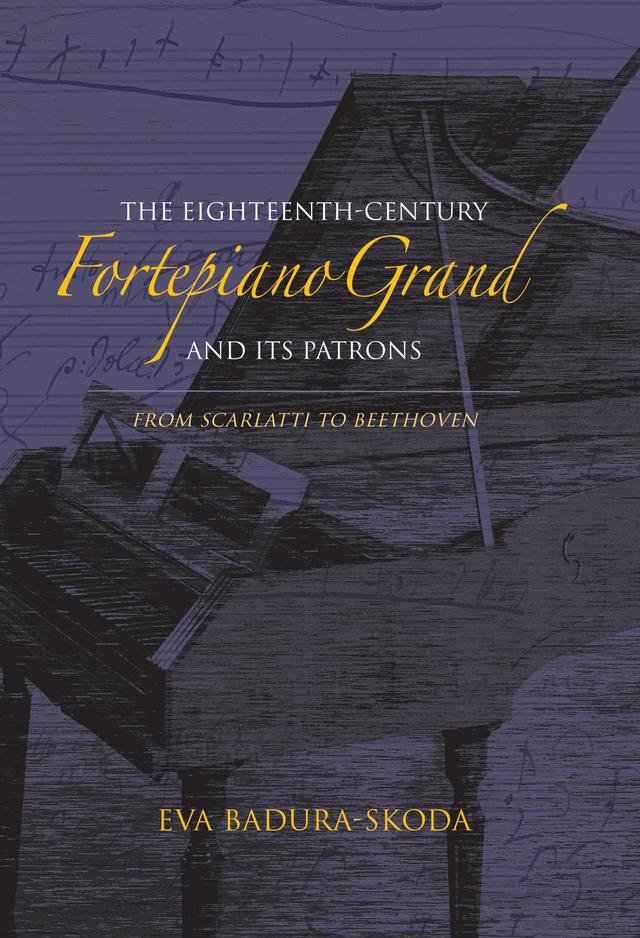 The Eighteenth-Century Fortepiano Grand and Its Patrons by Eva Badura-Skoda