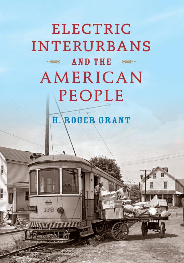 Electric Interurbans and the American People by H. Roger Grant, Norm Carlson