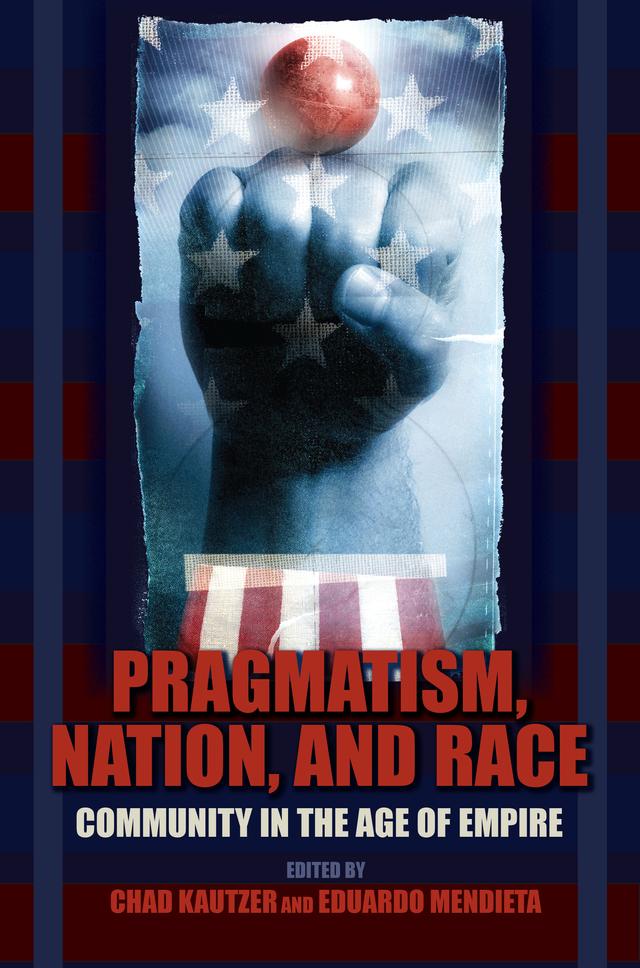 Pragmatism, Nation, and Race by Chad Kautzer, Eduardo Mendieta