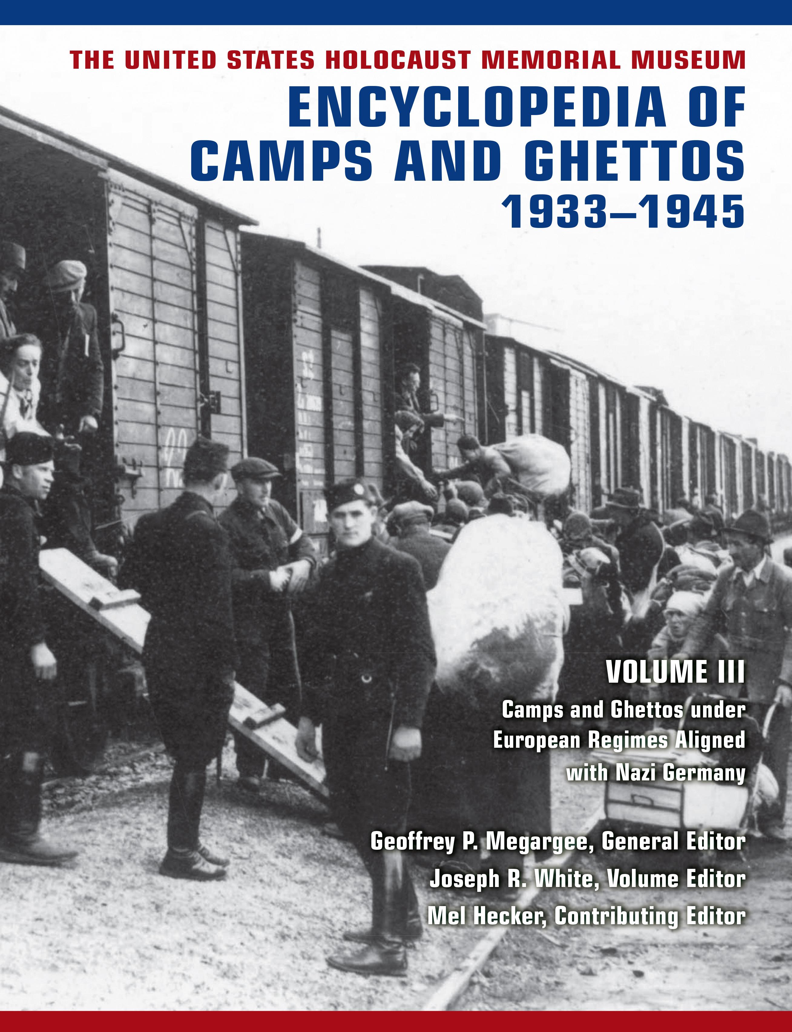 The United States Holocaust Memorial Museum Encyclopedia of Camps and Ghettos, 1933–1945, Volume III