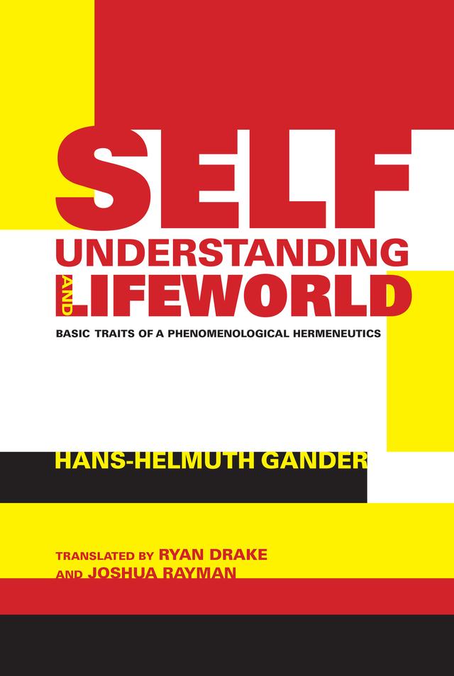 Self-Understanding and Lifeworld by Hans-Helmuth Gander, Joshua Rayman, Ryan T. Drake