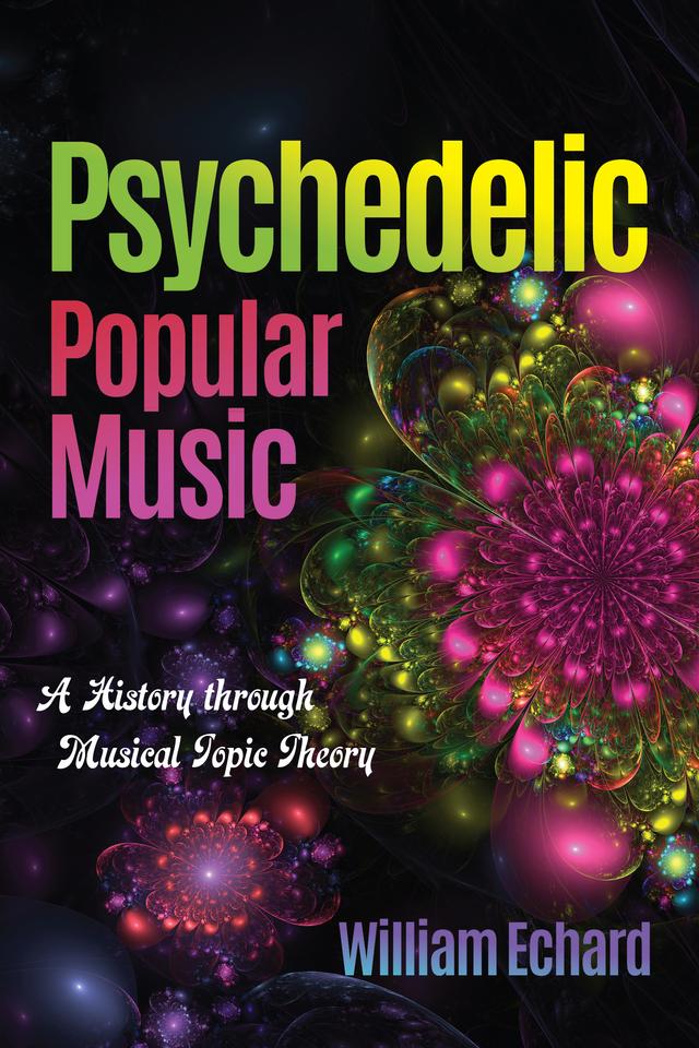 Psychedelic Popular Music by William Echard
