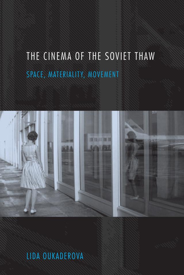 The Cinema of the Soviet Thaw by Lida Oukaderova