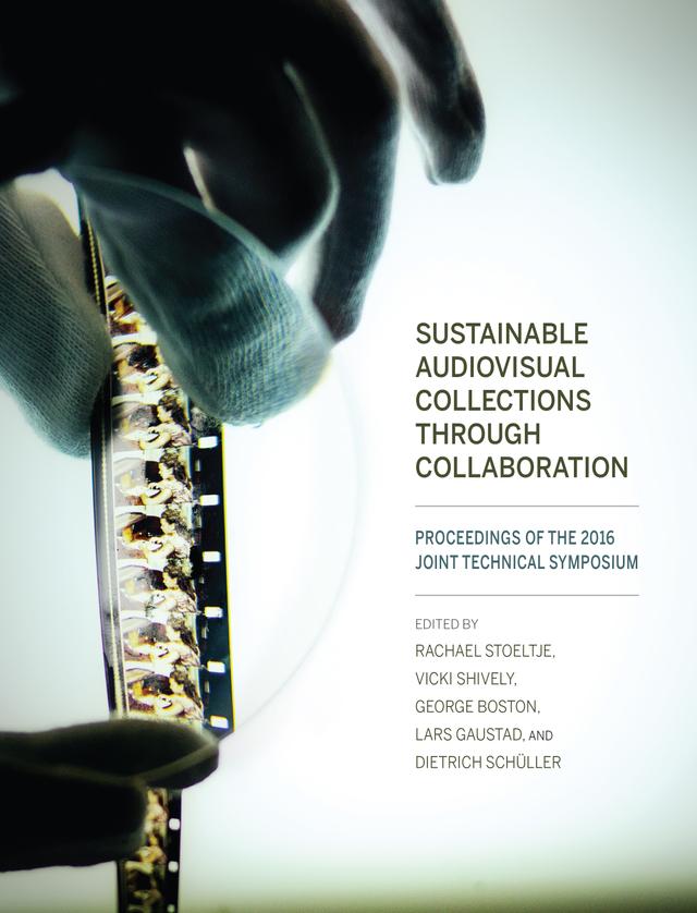 Sustainable Audiovisual Collections Through Collaboration by Dietrich Schüller, George Boston, Lars Gaustad, Rachael Stoeltje, Vicki Shively