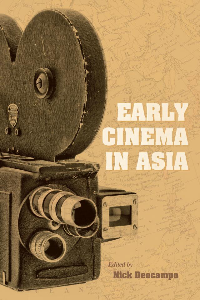 Early Cinema in Asia by Aaron Gerow, Anchalee Chaiworaporn, Charles Musser, Daw-Ming Lee, Hassan Abdul Muthalib, Nadi Tofighian, Nick Deocampo, P. K. Nair, Ritsu Yamamoto, Shahin Parhami, Stephen Bottomore, Tilman Baumgartel, Wai-ming Law, Wimal Dissanayake
