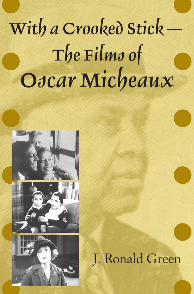 With a Crooked Stick—The Films of Oscar Micheaux by J. Ronald Green