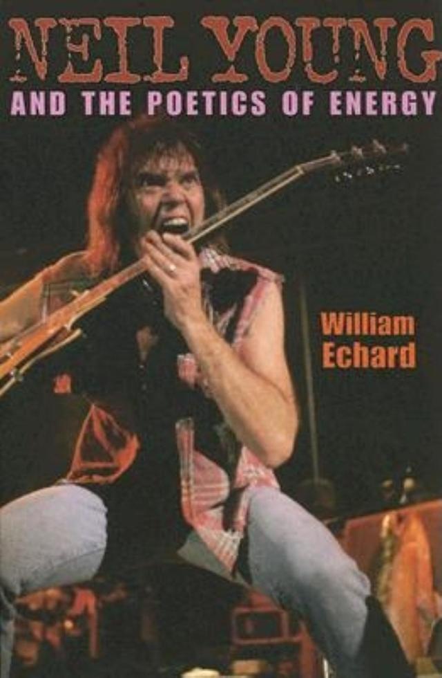 Neil Young and the Poetics of Energy by William Echard
