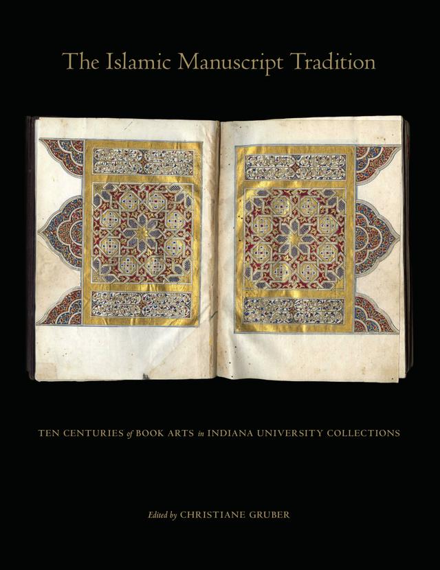 The Islamic Manuscript Tradition by Brittany Payeur, Christiane Gruber, Emily Zoss, Heather Coffey, Janet Rauscher, Kitty Johnson, Yasemin Gencer