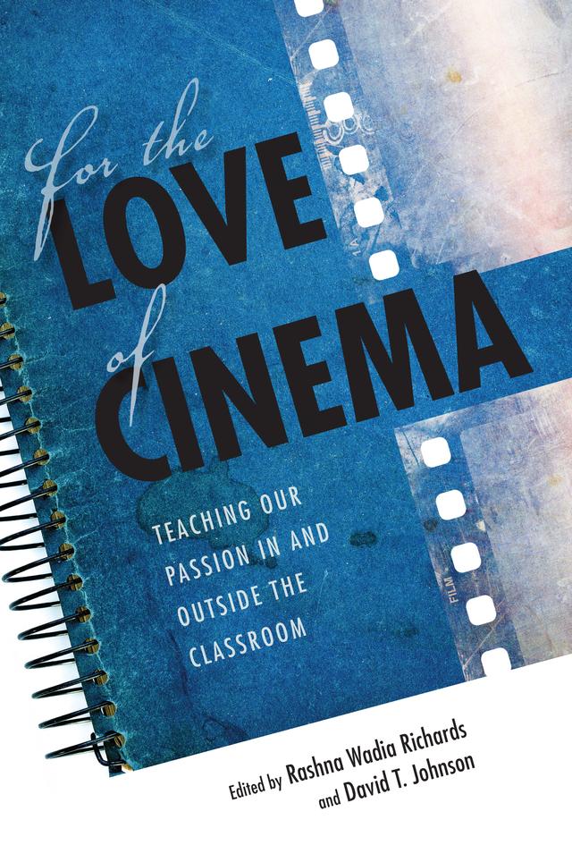 For the Love of Cinema by Adrian Martin, Allison Whitney, Amelie Hastie, Andrew Utterson, Cristina Alvarez-Lopez, David T. Johnson, Kalling Heck, Kristi McKim, Lisa Patti, Rashna Wadia Richards, Robert B. Ray, Steven Rybin, Thomas Leitch, Timothy Yenter, Tracy Cox-Stanton