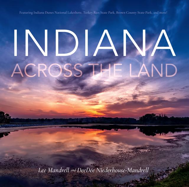 Indiana Across the Land by DeeDee Niederhouse-Mandrell, Lee Mandrell