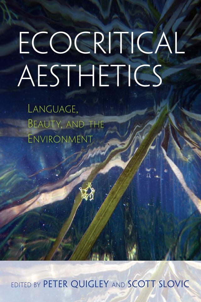 Ecocritical Aesthetics by Arnold Berleant, Cynthia Miller, Frank Stewart, Greta Gaard, Janine DeBaise, Mark Luccarelli, Peter Quigley, Scott Slovic, Serpil Oppermann, Shaun Anne Tangney, Tim Hunt, Tyler Nickl, Werner Bigell, Yuki Masami