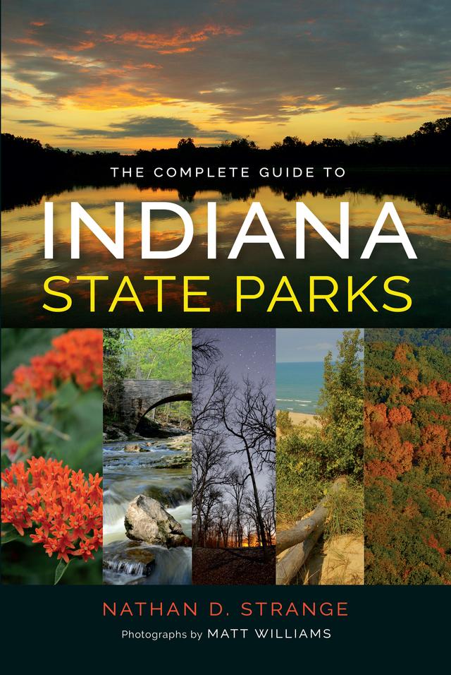 The Complete Guide to Indiana State Parks by Matt Williams, Nathan D. Strange