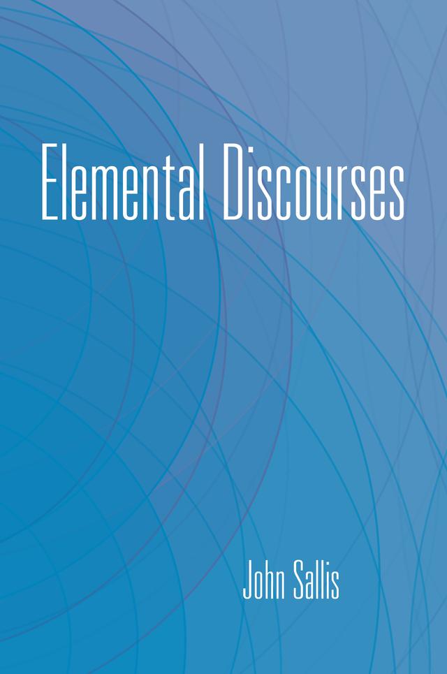 Elemental Discourses by John Sallis