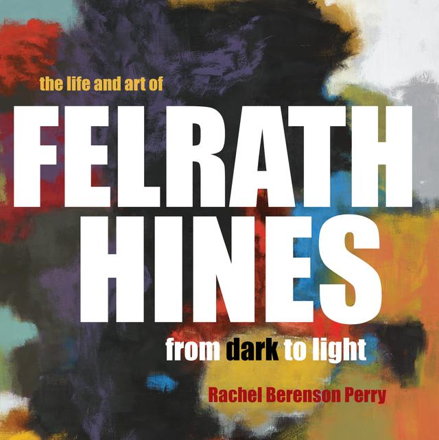 The Life and Art of Felrath Hines by Rachel Berenson Perry