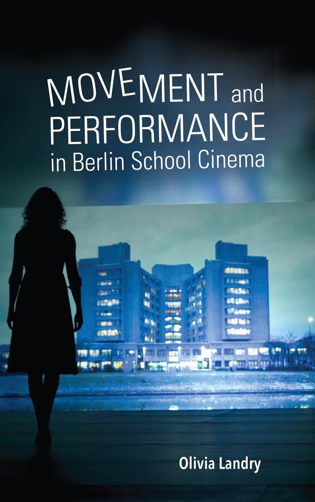 Movement and Performance in Berlin School Cinema by Olivia Landry