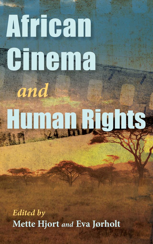 African Cinema and Human Rights by Eva Jørholt, Mette Hjort