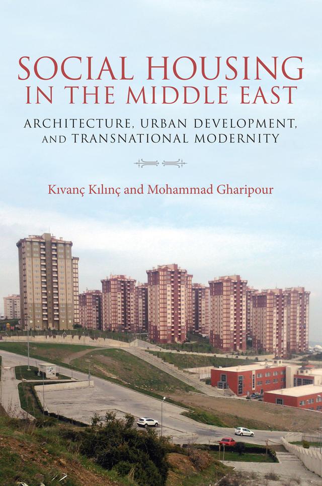 Social Housing in the Middle East by Kivanc Kilinc, Mohammad Gharipour