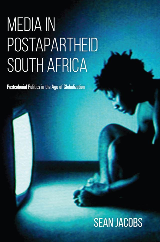 Media in Postapartheid South Africa by Sean Jacobs