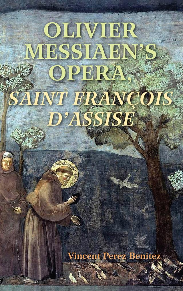 Olivier Messiaen's Opera, <I>Saint Francois d'Assise</I> by Vincent Perez Benitez