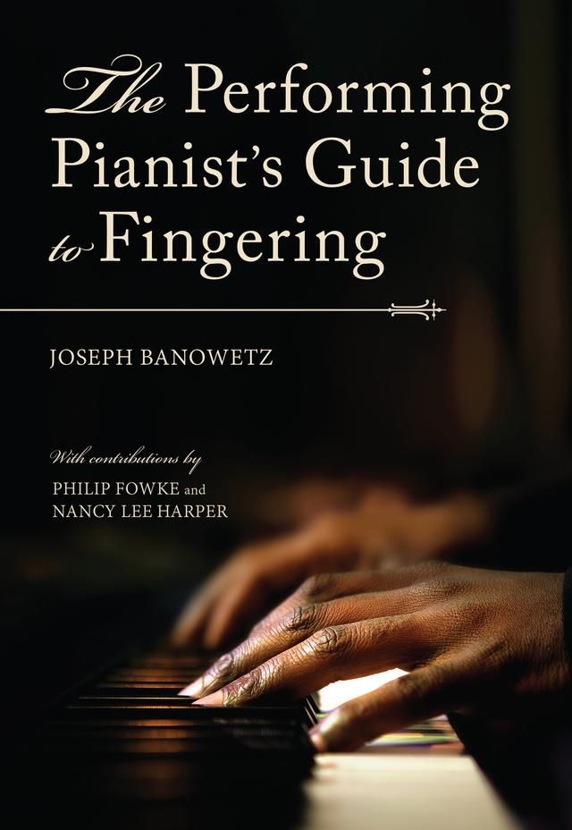 The Performing Pianist's Guide to Fingering by Joseph Banowetz, Nancy Lee Harper, Philip Fowke