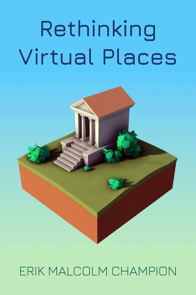 Rethinking Virtual Places by Erik M. Champion