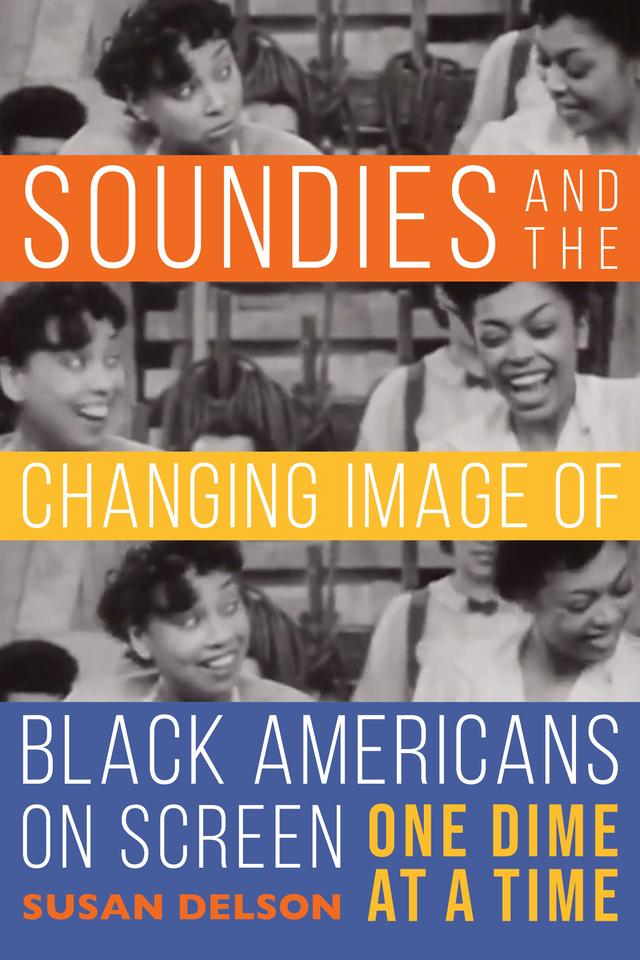Soundies and the Changing Image of Black Americans on Screen by Susan Delson