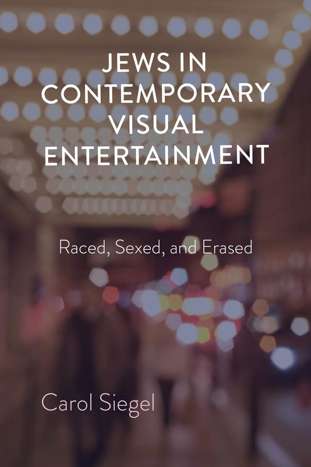 Jews in Contemporary Visual Entertainment by Carol Siegel